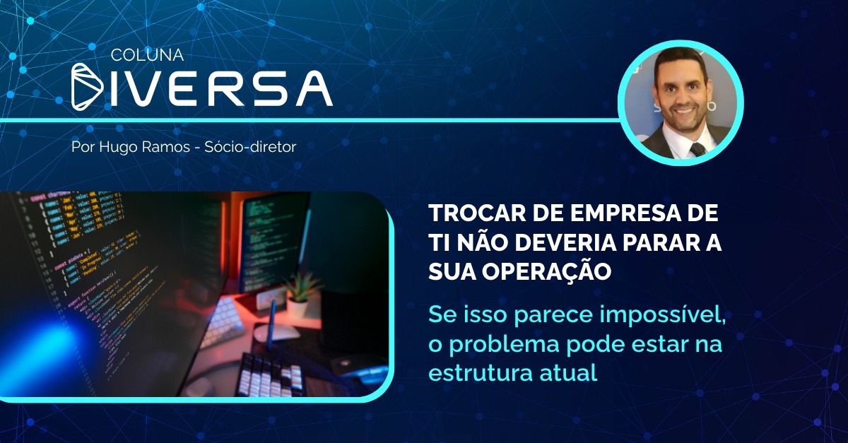 Trocar de empresa de TI não deveria parar a sua operação